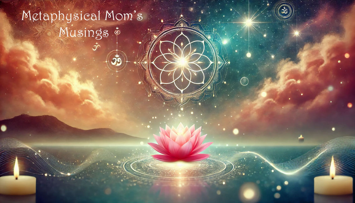 Metaphysical Mom's Musings Text